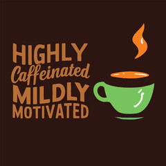 Highly caffeinated mildly motivated text design illustration