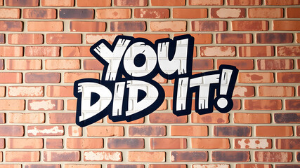 Obraz premium “You Did It!” text in a funky graffiti-style font over a textured brick wall. Generative AI