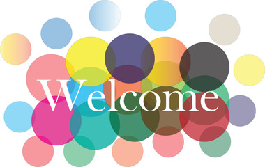 Welcome Colorful sign word with transparent circles on white background. Vector illustration.
