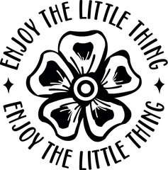 Enjoy the little thing