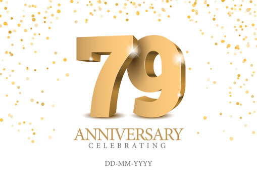 Anniversary 79. gold 3d numbers. Poster template for Celebrating 79th anniversary event party. Vector illustration