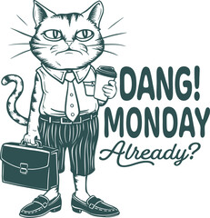 Dang! Monday Already? Design for Shirt, Hate Monday Art, Funny Cat with Coffee, Coffee Monday Quote