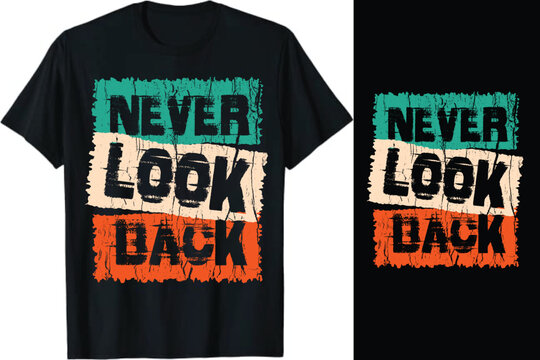 Never Look Back Typography T-Shirt design, motivational typography t shirt design, inspirational quotes t-shirt design