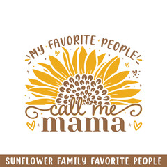 Favorite people call mama  sunflower, sunflower my favorite people family members