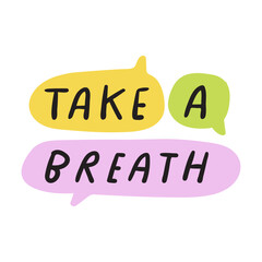 Phrase - Take a breath. Speech bubbles. Flat hand drawn illustration on white background.