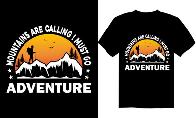 The mountains are calling and i must go adventure, camping mountain, adventure and wild t-shirt design, mountain, adventure, retro, vector, shirt, typography,