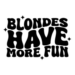 Blondes Have More Fun. Vector Design on White Background