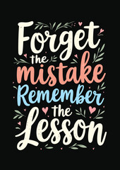 Best Inspirational Wisdom Quotes For Life Forget The Mistake Remember The Lesson Poster T-Shirt Typography Design