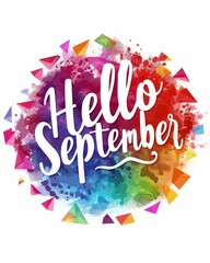 Fototapeta premium Hello September - modern calligraphy lettering on triangular styled watercolor painted splash background, multicolored gradient. Autumn concept