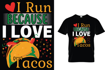 I run because I love tacos - Tacos T-shirt Design 