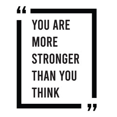 You are more stronger than you think inspirational design quote, motivational quotes, typography illustration lettering quotes