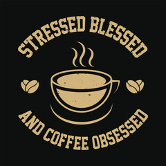 Vintage slogan typography Stressed blessed and coffee obsessed with coffee bean vintage slogan typography for t shirt, poster design