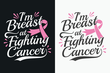 ''I'm Breast At Fighting Cancer'' Vector breast cancer t shirt design, breast cancer awareness shirt design.