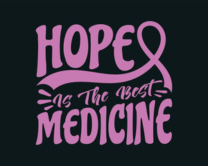 ''Hope is the Best Medicine'' Vector breast cancer t shirt design, breast cancer awareness shirt design.