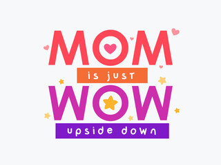 Decorative text of Mom is just Wow. Isolated Vector illustration