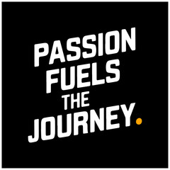 motivational quotes text design for T-shirt passion fuels the journey 