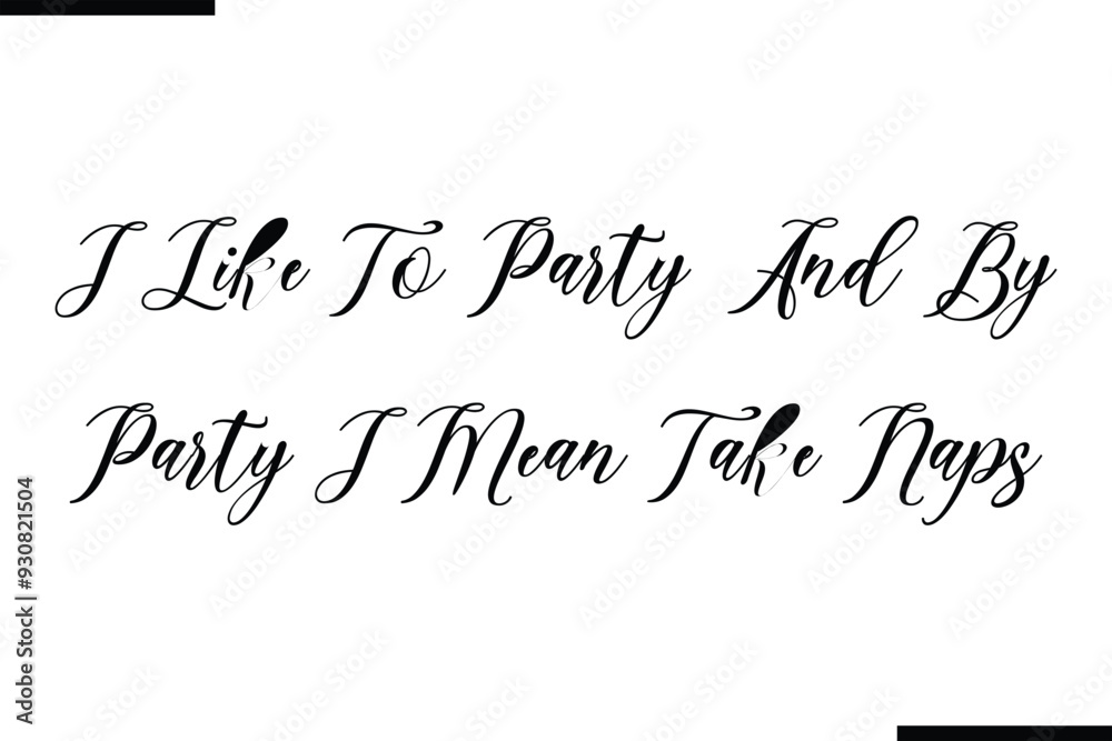 Fototapete modern text typography quote i like to party. and by party i mean take naps