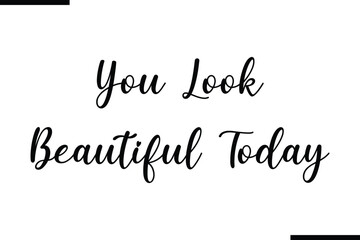 Modern Text Typography Quote You Look Beautiful Today