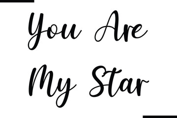You Are My Star. Text Typography Saying on White Background