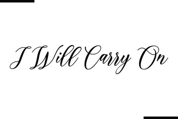 I Will Carry On Text Typography Saying on White Background