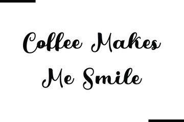 Fototapeta premium Stylish Typography Text Saying Coffee Makes Me Smile