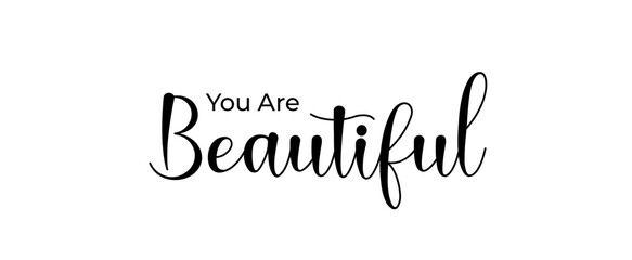 You are beautiful handwritten slogan on white background. Brush calligraphy banner. Illustration quote for banner, card or t-shirt print design. Message inspiration.