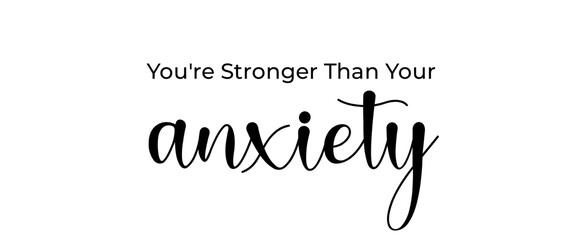 You're stronger than your anxiety handwritten slogan on white background. Brush calligraphy banner. Illustration quote for banner, card or t-shirt print design. Message inspiration.