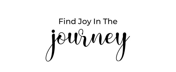 Find joy in the journey handwritten slogan on white background. Brush calligraphy banner. Illustration quote for banner, card or t-shirt print design. Message inspiration.