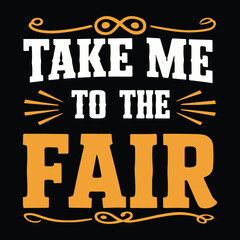 Take Me To The Fair T-Shirt Design