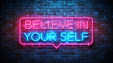 Believe In Yourself Neon Sign On Brick Wall.