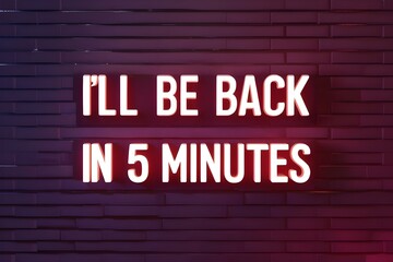 a sign with the text "i&acute;ll be back in 5/15 minutes"