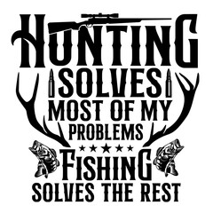 Hunting Solves Most Of My Problems Fishing Solves The Rest SVG | Deer Hunting Svg | Hunting Season Svg | Hunter Dad Svg | Fishing Svg