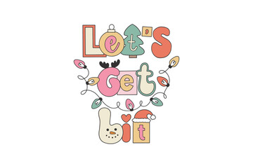 Let;s get lit, Retro Christmas Quote Typography SVG Sublimation T shirt Design
