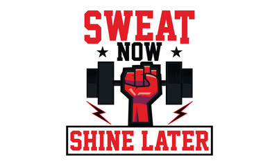 sweat now shine later gym t shirt design