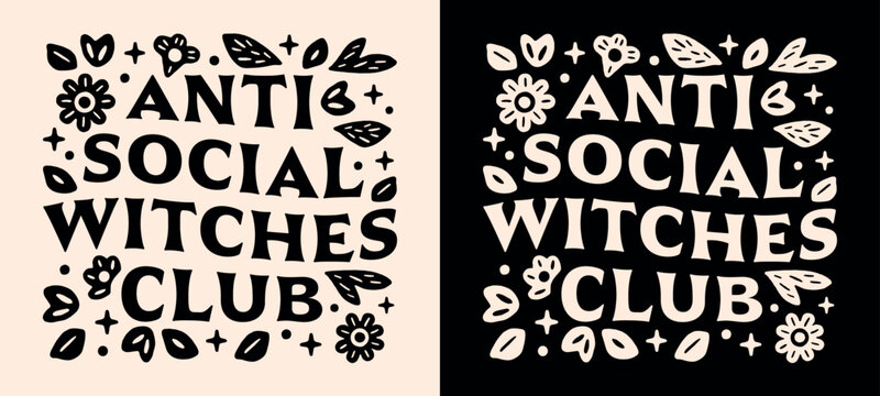 Anti social witches club squad antisocial introverted spiritual girl funny introvert quotes lettering for badge sticker shirt design. Witchy floral celestial magic aesthetic printable vector cut file.
