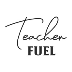 Teacher fuel funny slogan inscription. Teacher vector quote. Illustration for prints on t-shirts and bags, posters, cards. Isolated on white background. Motivational phrase.
