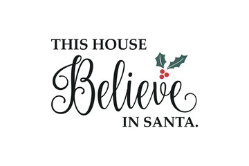 This house believe in Santa, Christmas sign Quote SVG Design