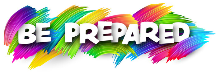 Be prepared paper word sign with colorful spectrum paint brush strokes over white. Vector illustration.
