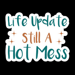 Life Update Still A Hot Mess