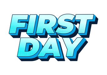 First day. Text effect in 3D style with modern colors
