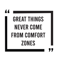 Great things never come from comfort zones inspirational design quote, motivational quotes, typography illustration lettering quotes