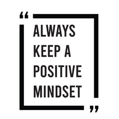 Always keep a positive mindset inspirational design quote, motivational quotes, typography illustration lettering quotes