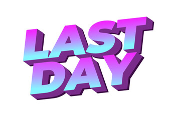 Last day. Text effect in 3D style with modern colors