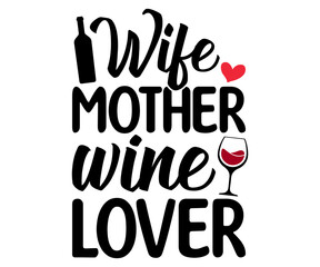 Wife mother wine lover Svg, Wine,Drinking,Wine glass, Funny,Wine Sayings,Beer,wine Time,Wine Quotes,Love Wine