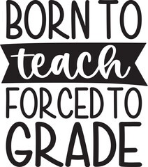 Born to Teach Forced to Grade