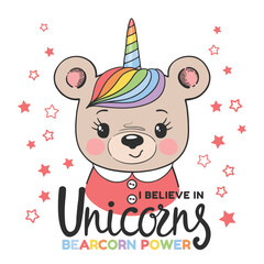 Unicorn bear face, I Believe in Unicorns Bearcorn Power slogan text for t-shirt graphics, fashion prints, slogan tees