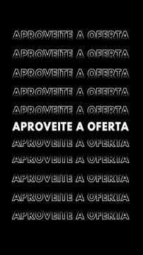 V&iacute;deo vertical com a frase "aproveite a oferta" repetida em branco, contornada, e com efeito glitch, multiplicada para cima e para baixo.
