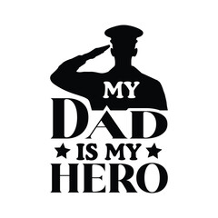 My Dad Is My Hero Typography T-shirt Design Vector, Veteran Shirt,  Military Quotes typography,  Veteran Illustration