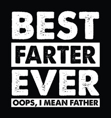 Best Farter Ever. Oops, I Mean Father. Funny Father's Day T-shirt Design