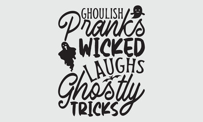Ghoulish Pranks Wicked Laughs Ghostly Tricks - Halloween T Shirt Design, Modern calligraphy, Conceptual handwritten phrase calligraphic, For the design of postcards, poster, banner, cups, flyer and mu